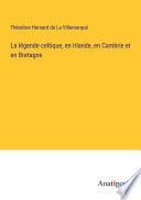 La légende celtique, en Irlande, en Cambrie et en Bretagne