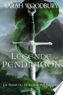 La Légende du Pendragon (La Saga du Dernier Pendragon, 3)