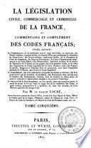 La législation civile, commerciale et criminelle de la France, Ou commentaire et complément des codes français
