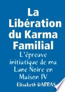 La LibŽration du Karma Familial - L'Žpreuve initiatique de ma Lune Noire en Maison IV
