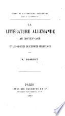 La Littérature allemande au moyen-âge et les origines de l'épopée germanique. (Cours de littérature allemande fait à la Sorbonne.).