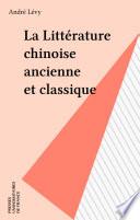 La Littérature chinoise ancienne et classique