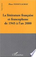 La littérature française et francophone de 1945 à l'an 2000