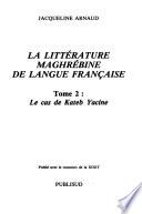 La littérature maghrébine de langue française: Le cas de Kateb Yacine
