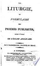 La Liturgie, ou Formulaire des prières publiques, selon l'usage de l'Eglise Anglicane