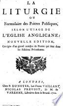 La Liturgie ou Formulaire des prieres publiques selon l'usage de l'eglise anglicane. Nouv. ed