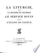 La Liturgie, ou la manière de célébrer le service divin dans l'Église de Genève