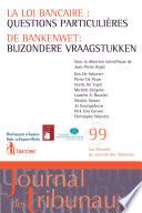 La loi bancaire : questions particulières / De bankenwet : bijzondere vraagstukken