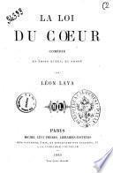 La loi du coeur comedie en trois actes, en prose par Leon Laya
