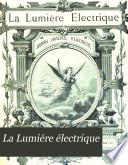 La Lumière électrique ... revue hebdomadaire des applications de l'électricité ...
