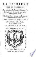 La Lumiere nee en tenebres, qui incite tous les hommes de bonne volonté d'ouvrir les yeux de leurs entendements pour la conoître, etc. [Edited by C. de Cort.]