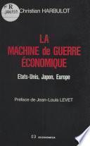 La Machine de guerre économique : États-Unis, Japon, Europe