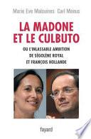 La madone et le culbuto, ou, L'inlassable ambition de Ségolène Royal et François Hollande