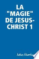 LA MAGIE DE JESUS-CHRIST 1