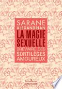 La Magie sexuelle - Bréviaire des sortilèges amoureux