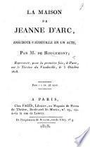 La Maison de Jeanne d'Arc, anecdote-vaudeville en un acte, etc