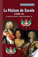 La Maison de Savoie (Livre 3 : La Dame de Volupté • Charles-Emmanuel III)