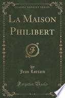 La Maison Philibert (Classic Reprint)