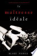 La Maîtresse Idéale (Un thriller psychologique avec Jessie Hunt, tome 15)