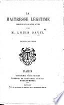 La Maîtresse légitime. Comédie en quatre actes ... Édition nouvelle