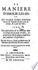 La maniere d'amolir les os, et de faire cuire toutes sortes de viandes en fort peu de temps, & a peu de frais; auec une description de la machine dont il se faut servir pour cet effet ... Par ... Papin ..