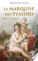 La Marquise des plaisirs. Madame de Pompadour