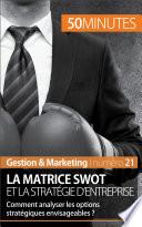 La matrice SWOT et la stratégie d'entreprise