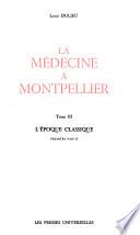 La médecine à Montpellier: L'époque classique.pt. 1-2