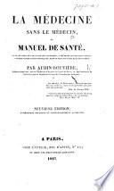 La Médecine sans le médecin, ou manuel de santé ... Neuvième édition, entièrement refondue et considérablement augmentée. [With a portrait.]