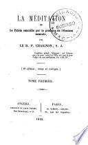 La méditation ou le fidèle sanctifié par la pratique de l'oraison mentale