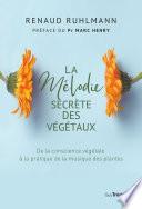 La mélodie secrète des végétaux - Les vertus thérapeutiques de la musique des plantes