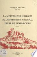 La merveilleuse histoire du bienheureux cardinal Pierre de Luxembourg