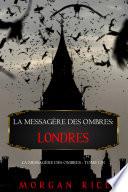 La Messagère des Ombres: Londres (La Messagère des Ombres – Tome Un)