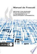 La mesure des activités scientifiques et technologiques Manuel de Frascati 2002 Méthode type proposée pour les enquêtes sur la recherche et le développement expérimental