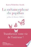 La Métamorphose du papillon. Transformez votre vie de l'intérieur !