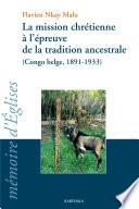 La mission chrétienne à l'épreuve de la tradition ancestrale (Congo-belge, 1891-1933)