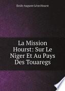 La Mission Hourst: Sur Le Niger Et Au Pays Des Touaregs