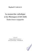 La monarchie catholique et les Morisques (1520-1620)