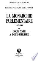 La monarchie parlementaire, 1815-1848 de Louis XVIII à Louis-Phillipe