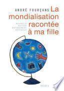 La Mondialisation racontée à ma fille. Nouvelle édition entièrement refondue