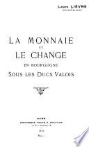 La Monnaie et le change en Bourgogne sous les ducs Valois