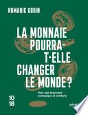La monnaie pourra-t-elle changer le monde ?