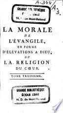 La morale de l'Evangile, en forme d'elévations à Dieu, ou La religion du coeur
