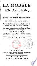 LA MORALE EN ACTION, OU ÉLITE DE FAITS MÉMORABLES ET D' ANECDOTES INSTRUCTIVES, Propres à faire aimer la Vertu & à former les Jeunes Gens dans l' Art de la Narration