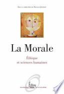 La Morale. Ethique et sciences humaines