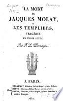 La mort de Jacques Molay, ou les templiers