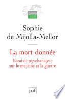 La mort donnée. Essai de psychanalyse sur le meurtre et la guerre