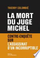 La Mort du juge Michel. Contre-enquête sur l'assassinat d'un incorruptible