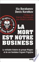 La mort est notre business. La véritable histoire du groupe Wagner et de son fondateur Evgueni Prigojine