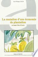 La mutation d'une économie de plantation en basse Côte d'Ivoire